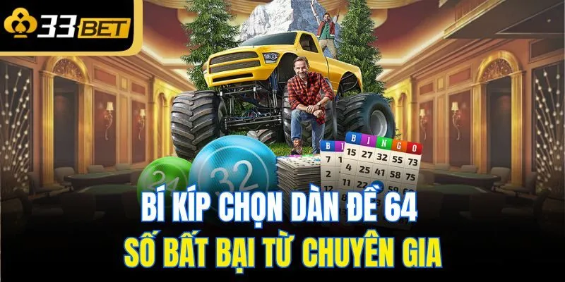 Bí kíp chọn dàn đề 64 số bất bại từ chuyên gia
