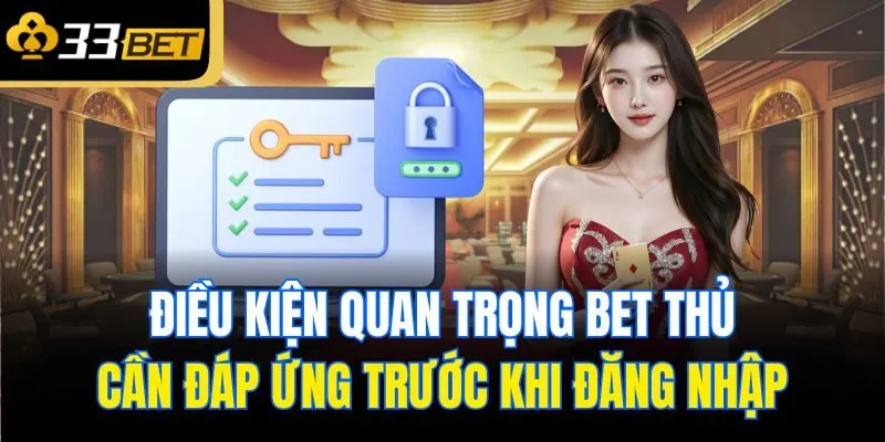 Điều kiện quan trọng bet thủ cần đáp ứng trước khi đăng nhập