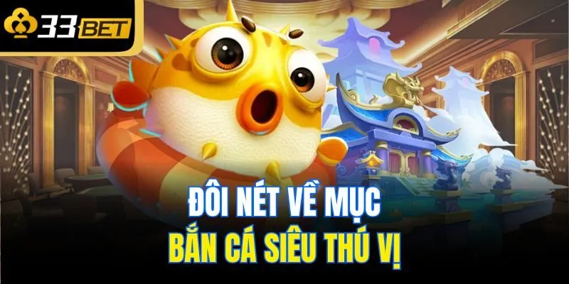 Đôi nét về mục bắn cá siêu thú vị