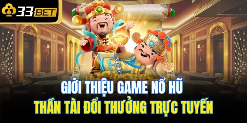 Giới thiệu game nổ hũ thần tài đổi thưởng trực tuyến