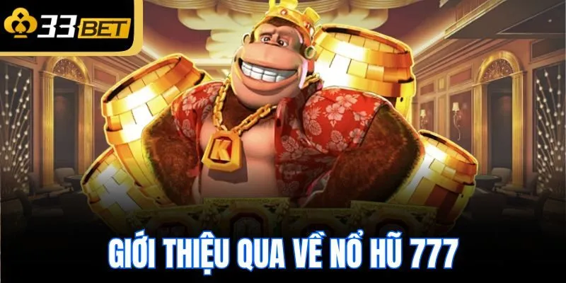 Giới thiệu qua về nổ hũ 777