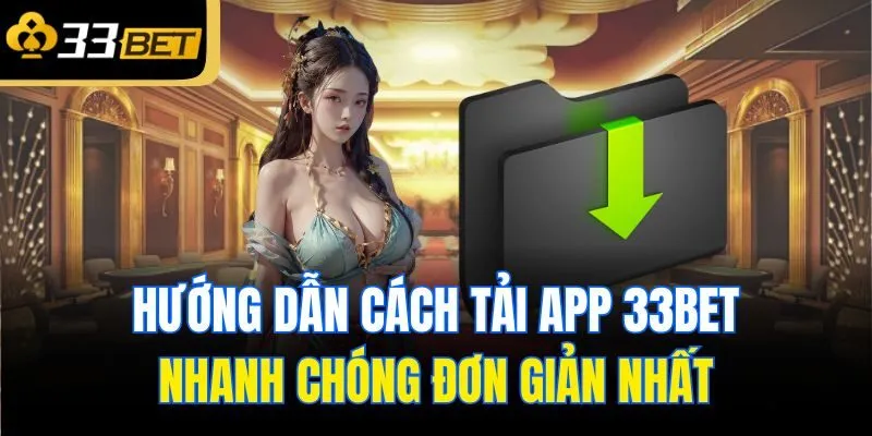 huong dan cach tai app 33bet nhanh chong don gian nhat