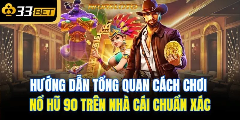 Hướng dẫn tổng quan cách chơi nổ hũ 90 trên nhà cái chuẩn xác