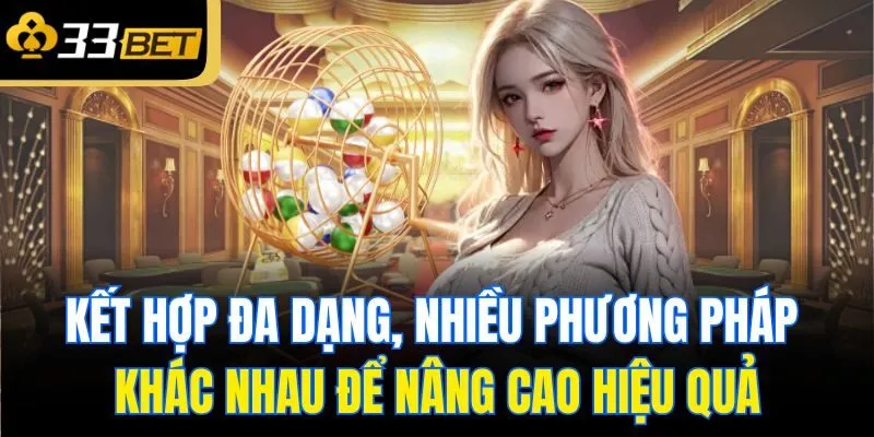 Kết hợp đa dạng, nhiều phương pháp khác nhau để nâng cao hiệu quả