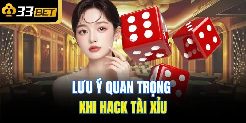 Lưu ý quan trọng khi hack tài xỉu