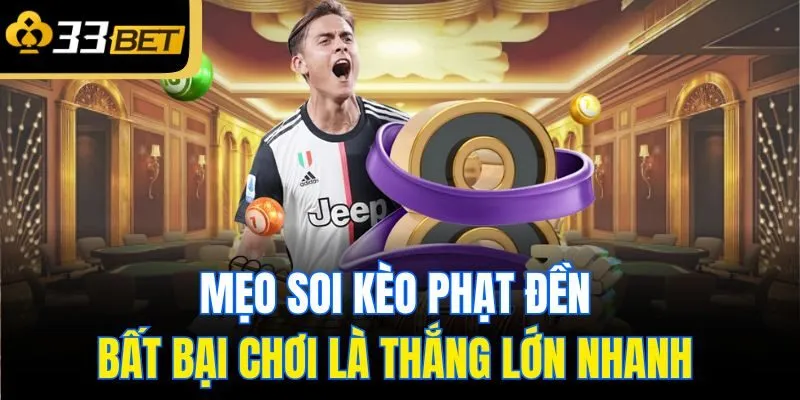 Mẹo soi kèo phạt đền bất bại chơi là thắng lớn nhanh 