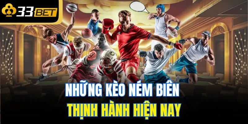 Những kèo ném biên thịnh hành hiện nay