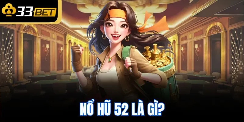 Nổ hũ 52 là gì?