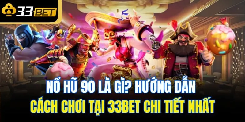 no hu 90 la gi huong dan cach choi tai 33bet chi tiet nhat