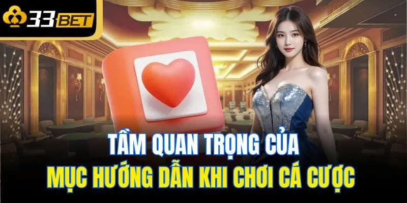 Tầm quan trọng của mục hướng dẫn khi chơi cá cược 