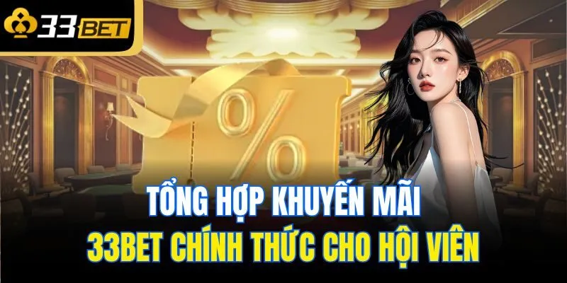 Tổng hợp khuyến mãi 33Bet chính thức cho hội viên